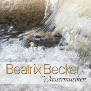 Beatrix Becker Wassermusiken